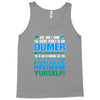 just wen i think you coundn't posible be any dumber you go and do somt Tank Top