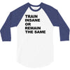 train insane or remain the same workout gym fitness exercise tee shirt 3/4 Sleeve Shirt