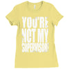 you're not my supervisor Ladies Fitted T-Shirt
