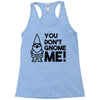 you don't gnome me! Racerback Tank