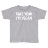 kale yeah i'm vegan Toddler T-shirt