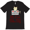 no spoilers... or i'll kill you T-Shirt