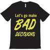 let's go make bad decisions T-Shirt