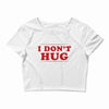 I Don't Hug Crop Top