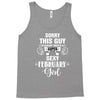 sorry this guy is already taken by a super sexy  february girl Tank Top
