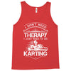 I Don't Need Therapy Just to Do Karting Tank Top