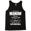 I&rsquo;m Called Mamaw Because I&rsquo;m Way Too Cool To Be Called Grandma Tank Top