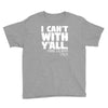 i can't with yall Youth Tee