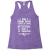 I ONLY DRINK BEER 3 DAYS A WEEK Racerback Tank