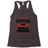 Legends Are Born In March Racerback Tank