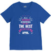 All Women Created Equal But The Best Born In April V-Neck Tee