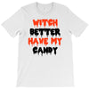 witch better have my candy T-Shirt
