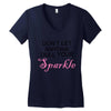 don't let anyone dull your sparkle Women's V-Neck T-Shirt