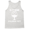 is it wine oclock yet Tank Top