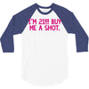 i'm 21... buy me a shot 3/4 Sleeve Shirt