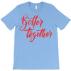 better together 2 T-Shirt