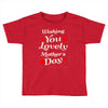 wishing you lovely mother's day Toddler T-shirt