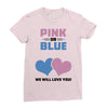 Pink or Blue - We Will Love You! Ladies Fitted T-Shirt