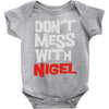 don't mess with nigel Baby Onesie