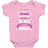 All Women Created Equal But The Best Born In February Baby Onesie