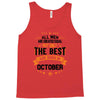 All Men Created Equal But The Best Born In October Tank Top