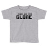 this is my clone Toddler T-shirt
