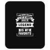 I've Been Called A Lot Of Names But Legend Is My Favorite Mousepad