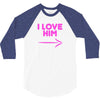 I Love Him 3/4 Sleeve Shirt