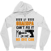 İF GRANDPA CAN'T FIX IT THAN NO ONE CAN Zipper Hoodie