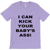 i can kick your babys ass T-Shirt