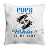 Pops is my Name Fishing Is My Game Throw Pillow