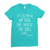 its all messy;  my hair the house the kid life Ladies Fitted T-Shirt
