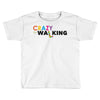 crazy for walking Toddler T-shirt