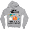 Forget Princess, I Want To Be An Astrophysicist Zipper Hoodie