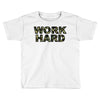 Work Hard Toddler T-shirt