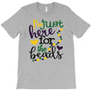 i'm just here for the beads T-Shirt