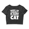 Being an adult is hard I'd rather be a cat Crop Top