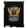 All Men Are Created Equal But Only The Best Are Born In August iPad 3 and 4 Case