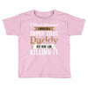 i never dreamed i would be a super cool daddy but here i am killing it Toddler T-shirt