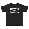 retired not expired Toddler T-shirt