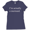 i'm actually a mermaid Ladies Fitted T-Shirt
