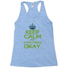 keep calm everything okay Racerback Tank