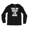 take me drunk i'm home Long Sleeve Shirts