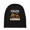 I Was Once A Polite Well Mannered Young Lady And The I Became A Farmer Baby Beanies