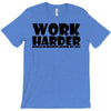 work harder T-Shirt