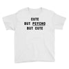 Cute But Psycho But Cute Youth Tee