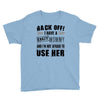 back off i have a crazy mommy and i'm not afraid to user her Youth Tee