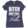 bitch dont kill my vibe Ladies Fitted T-Shirt