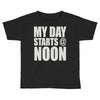 my day starts at noon Toddler T-shirt