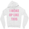 i woke up like this Zipper Hoodie